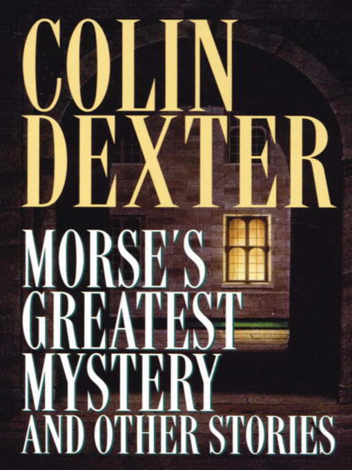 Title details for Morse's Greatest Mystery and Other Stories by Colin Dexter - Wait list